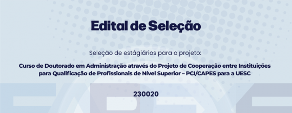 Seleção de estagiários(as) para o projeto Curso de Doutorado em Administração através do Projeto de Cooperação entre Instituições para Qualificação de Profissionais de Nível Superior – PCI/CAPES para a UESC.