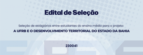 Seleção de Bolsistas de Estágio para Estudantes de Ensino Médio Integrado ao Técnico em Agroindústria e em Agroecologia para atuação no Projeto A UFRB E O DESENVOLVIMENTO TERRITORIAL DO ESTADO DA BAHIA